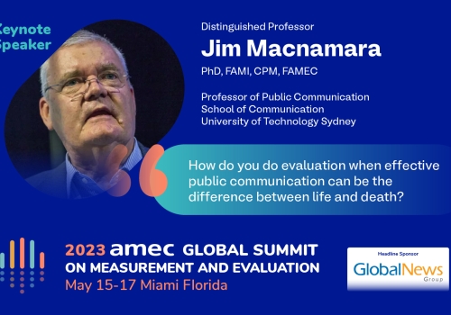 Distinguished Professor Jim Macnamara, PhD, FAMI, CPM, FAMEC, Professor of Public Communication, School of Communication, University of Technology Sydney_keynote_2023 AMEC Global Summit on Measurement and Evaluation